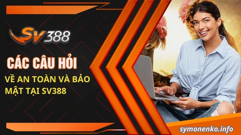20+ Câu Hỏi Thường Gặp Mới Nhất Về Cổng Game Sv388 3 Câu hỏi về an toàn và bảo mật tại SV388