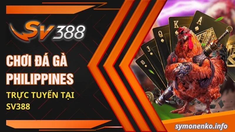 Đá Gà Philippines - Trải Nghiệm Không Khí Sôi Động, Thăng Hoa 4 Chơi đá gà Philippines trực tuyến tại SV388