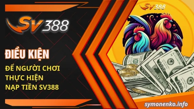 Nạp Tiền SV388 - Sẵn Sàng Cho Cuộc Chiến Săn Tiền Thưởng 1 Điều kiện để người chơi thực hiện nạp tiền SV388