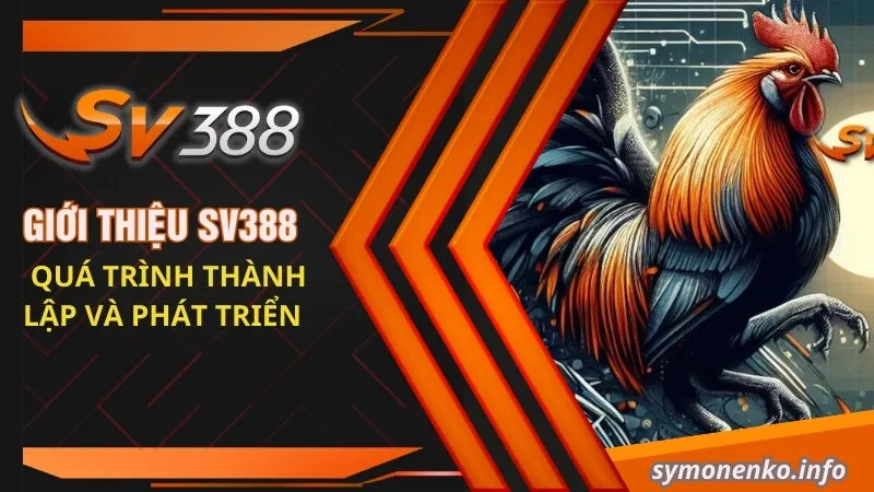 Giới Thiệu SV388 - Nhà Cái Đá Gà Cực Hot 2025 1 Giới thiệu SV388 - Quá trình thành lập và phát triển