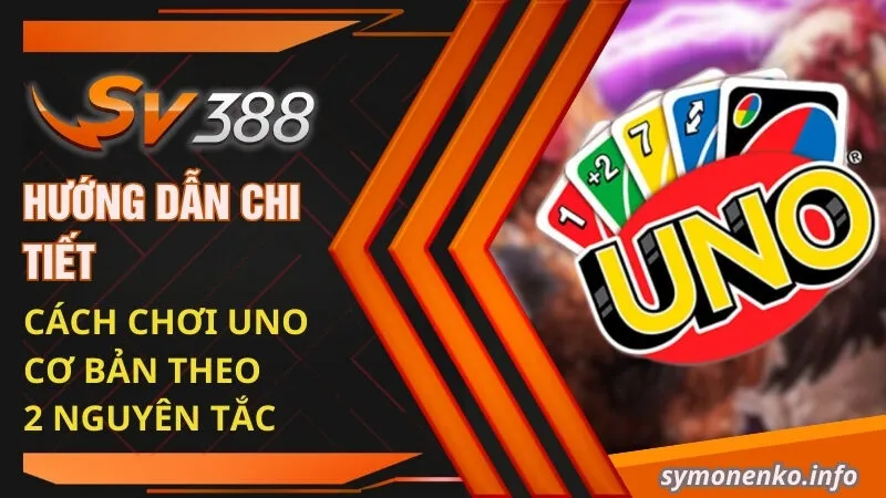 Hướng Dẫn Cách Chơi Uno Cơ Bản Từ A - Z Cho Tân Thủ 3 Hướng dẫn chi tiết cách chơi Uno cơ bản theo 2 nguyên tắc