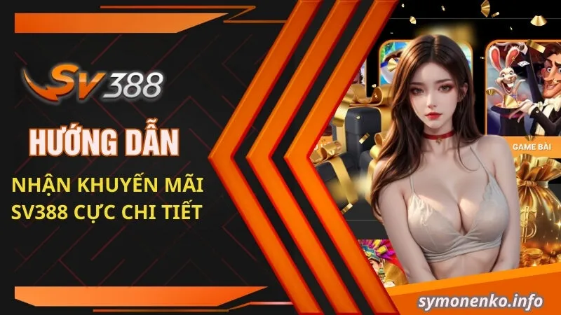 Tổng Hợp Sự Kiện Khuyến Mãi SV388 "Siêu Bùng Nổ" 3 Hướng dẫn nhận khuyến mãi SV388 cực chi tiết