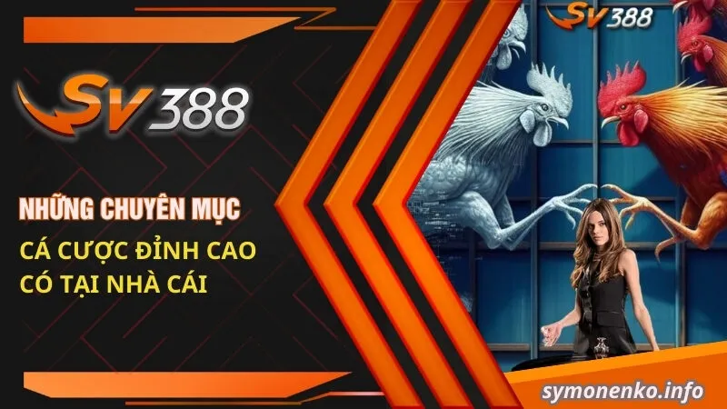 Giới Thiệu SV388 - Nhà Cái Đá Gà Cực Hot 2025 3 Những chuyên mục cá cược đỉnh cao có tại nhà cái