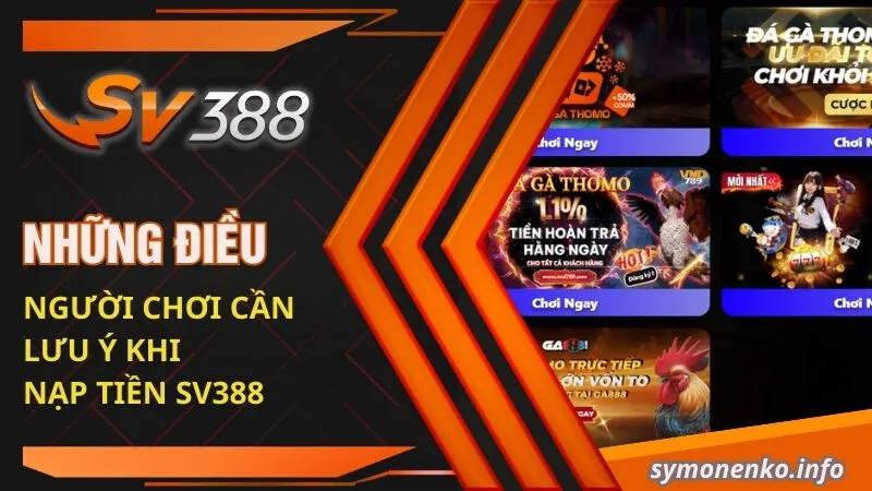 Nạp Tiền SV388 - Sẵn Sàng Cho Cuộc Chiến Săn Tiền Thưởng 2 Những điều người chơi cần lưu ý khi nạp tiền SV388