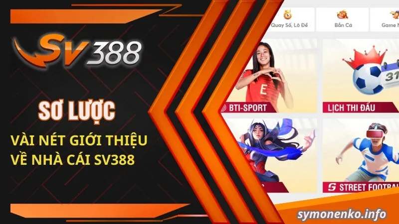 Đăng Ký SV388 | Bước Đầu Của Hành Trình Cá Cược Đổi Thưởng 1 Sơ lược vài nét giới thiệu về nhà cái SV388
