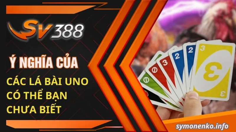 Hướng Dẫn Cách Chơi Uno Cơ Bản Từ A - Z Cho Tân Thủ 2 Ý nghĩa của các lá bài Uno có thể bạn chưa biết