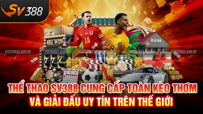 Trang chủ 35 Thể thao SV388 cung cấp toàn kèo thơm và giải đấu uy tín trên thế giới