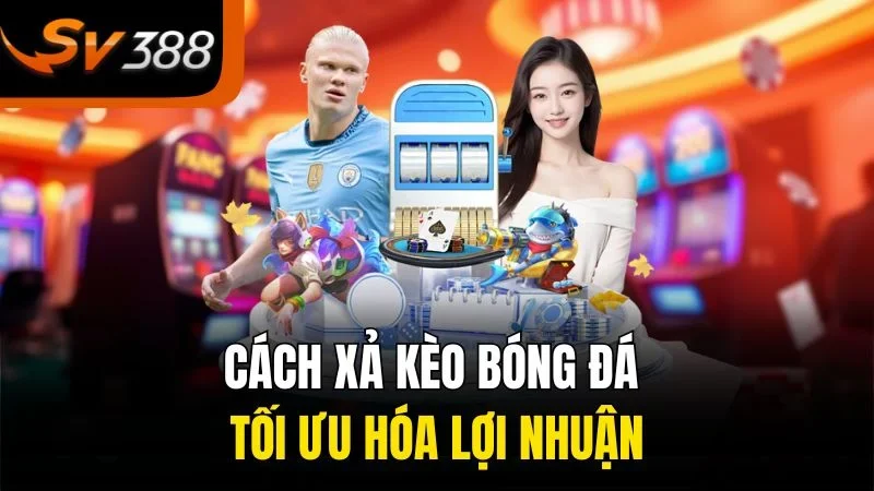 Cách Xả Kèo Bóng Đá Đúng Cách Học Hỏi Bí Quyết Từ Chuyên Gia 1 Cách xả kèo bóng đá tối ưu hóa lợi nhuận