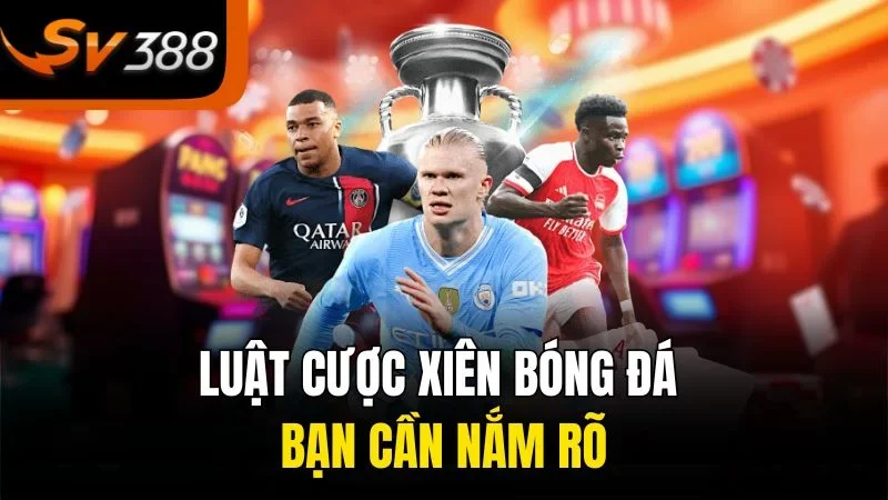 Cách Tính Cược Xiên Bóng Đá - Chia Sẻ Bí Quyết Tối Ưu Hóa Cơ Hội Chiến Thắng 2 Luật cược xiên bóng đá bạn cần nắm rõ
