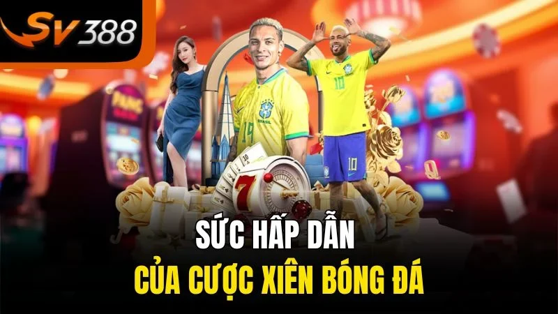 Cách Tính Cược Xiên Bóng Đá - Chia Sẻ Bí Quyết Tối Ưu Hóa Cơ Hội Chiến Thắng 1 Sức hấp dẫn của cược xiên bóng đá